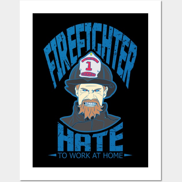 Firefighter hate to work at home - Firemen One Liner Wall Art by sadpanda